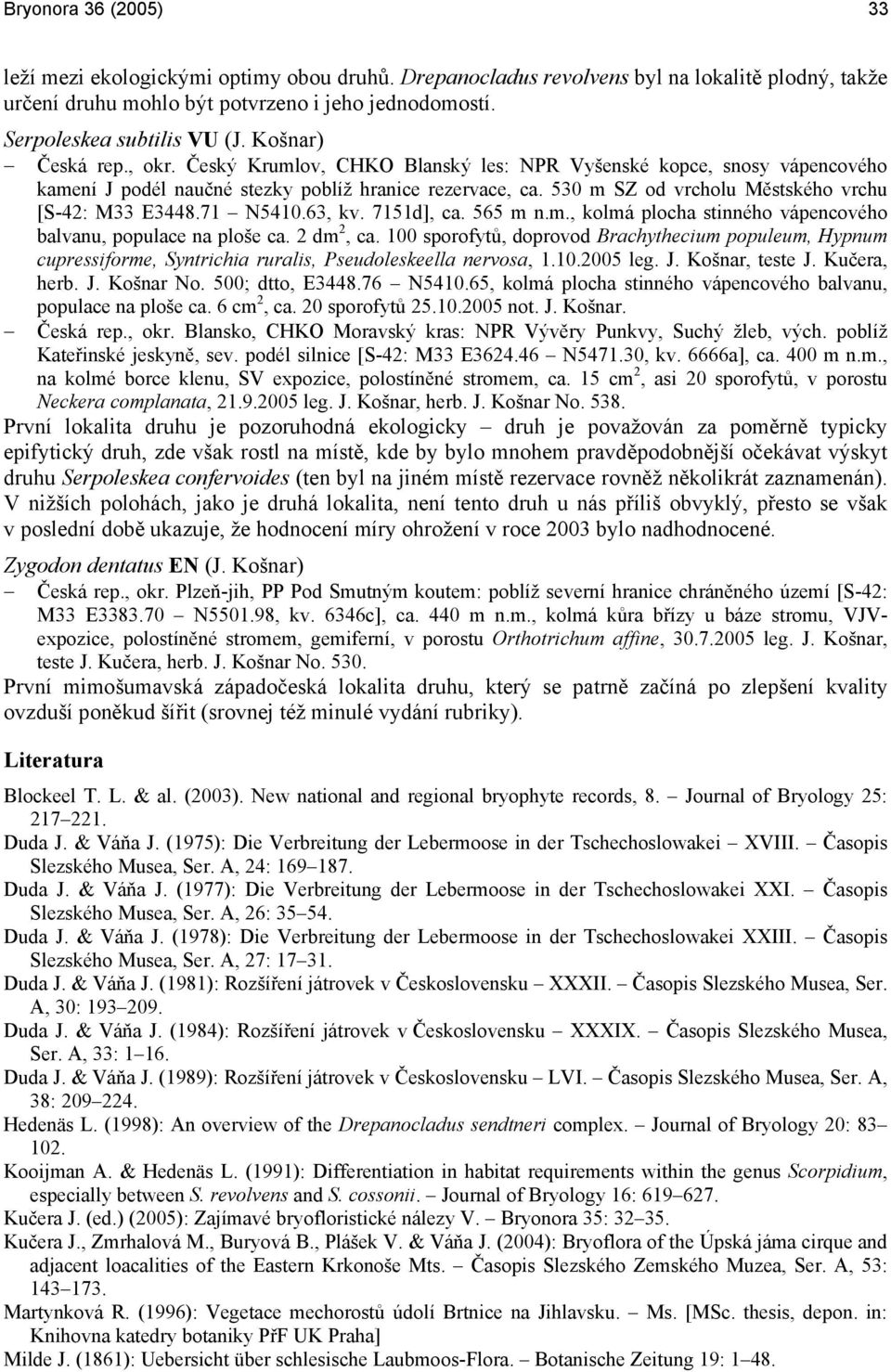 530 m SZ od vrcholu Městského vrchu [S-42: M33 E3448.71 N5410.63, kv. 7151d], ca. 565 m n.m., kolmá plocha stinného vápencového balvanu, populace na ploše ca. 2 dm 2, ca.