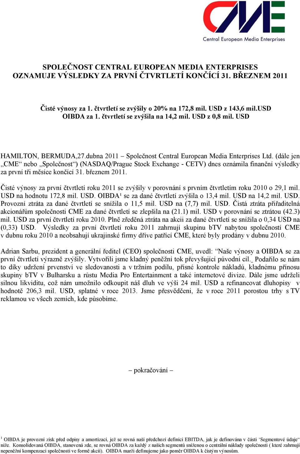 (dále jen CME nebo Společnost ) (NASDAQ/Prague Stock Exchange - CETV) dnes oznámila finanční výsledky za první tři měsíce končící 31. březnem 2011.