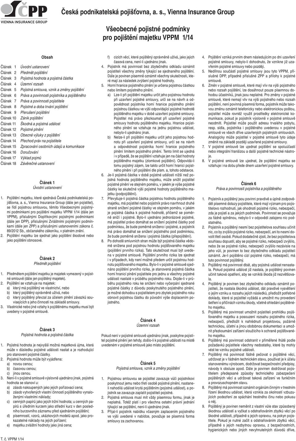 trvání pojištění Přerušení pojištění Zánik pojištění Škodná a pojistná událost Pojistné plnění Obecné výluky z pojištění Přechod práv na pojistitele Zpracování osobních údajů a komunikace Doručování
