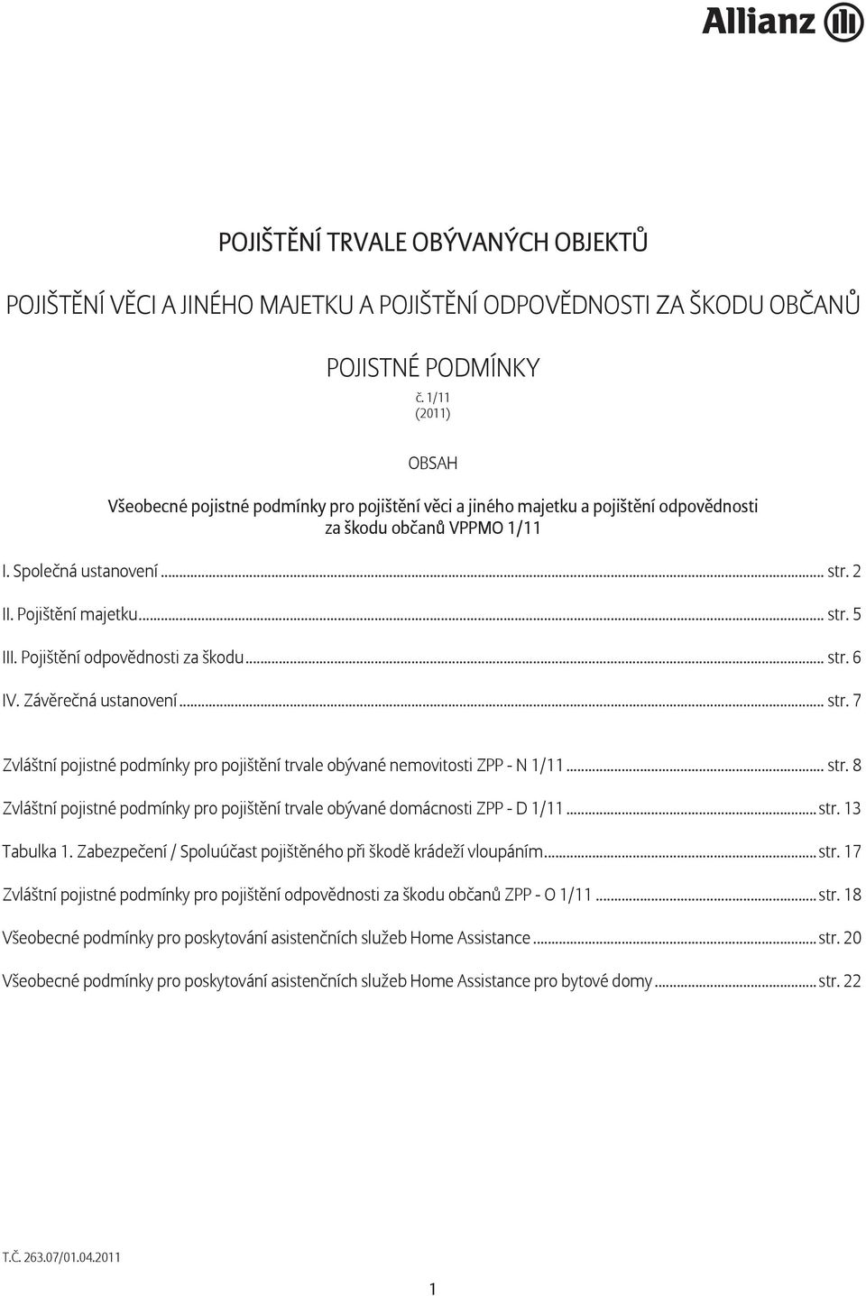 Pojištění odpovědnosti za škodu... str. 6 IV. Závěrečná ustanovení... str. 7 Zvláštní pojistné podmínky pro pojištění trvale obývané nemovitosti ZPP - N 1/11... str. 8 Zvláštní pojistné podmínky pro pojištění trvale obývané domácnosti ZPP - D 1/11.