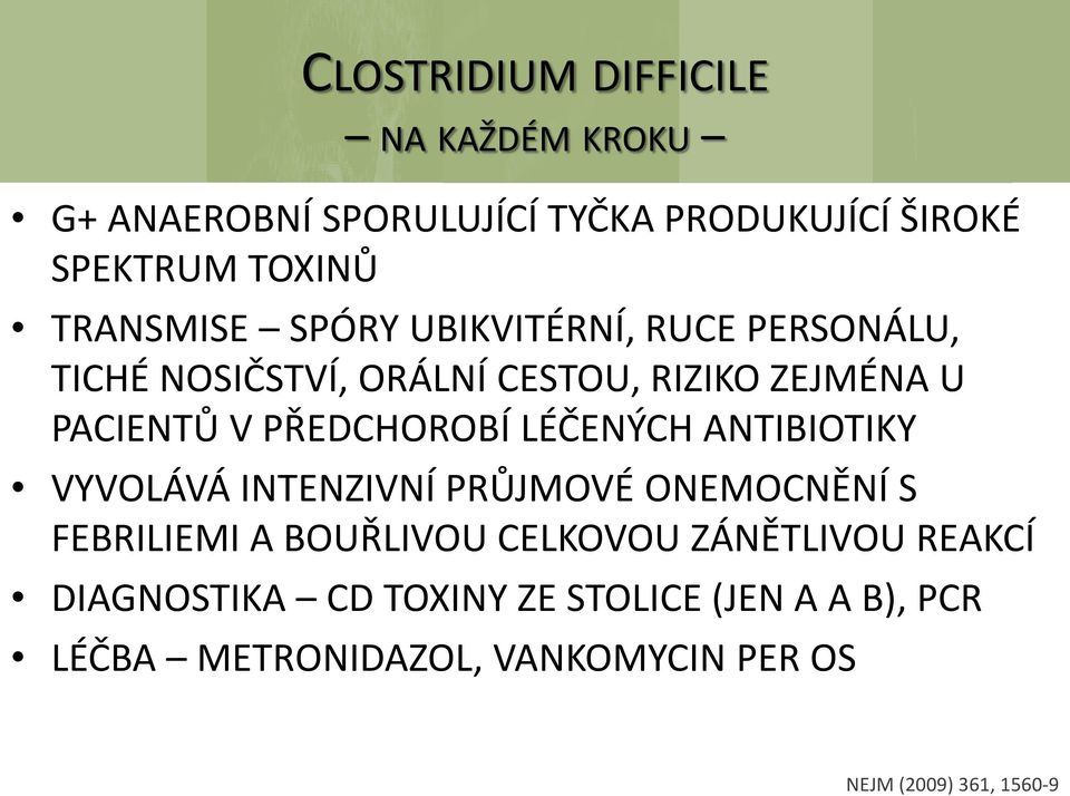 PŘEDCHOROBÍ LÉČENÝCH ANTIBIOTIKY VYVOLÁVÁ INTENZIVNÍ PRŮJMOVÉ ONEMOCNĚNÍ S FEBRILIEMI A BOUŘLIVOU CELKOVOU