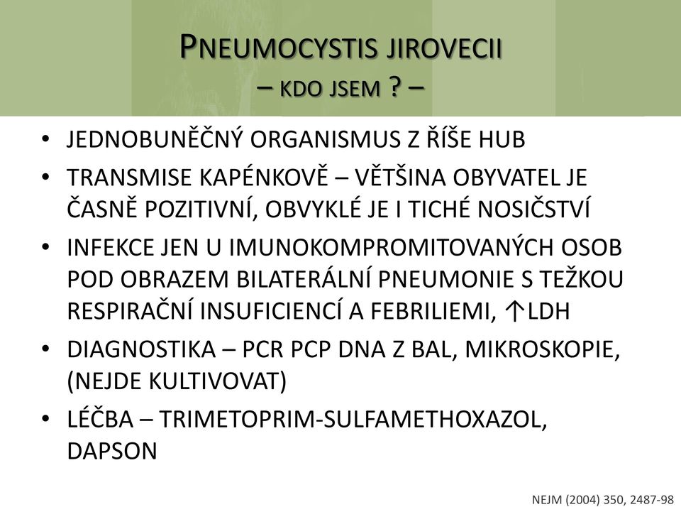 I TICHÉ NOSIČSTVÍ INFEKCE JEN U IMUNOKOMPROMITOVANÝCH OSOB POD OBRAZEM BILATERÁLNÍ PNEUMONIE S TEŽKOU