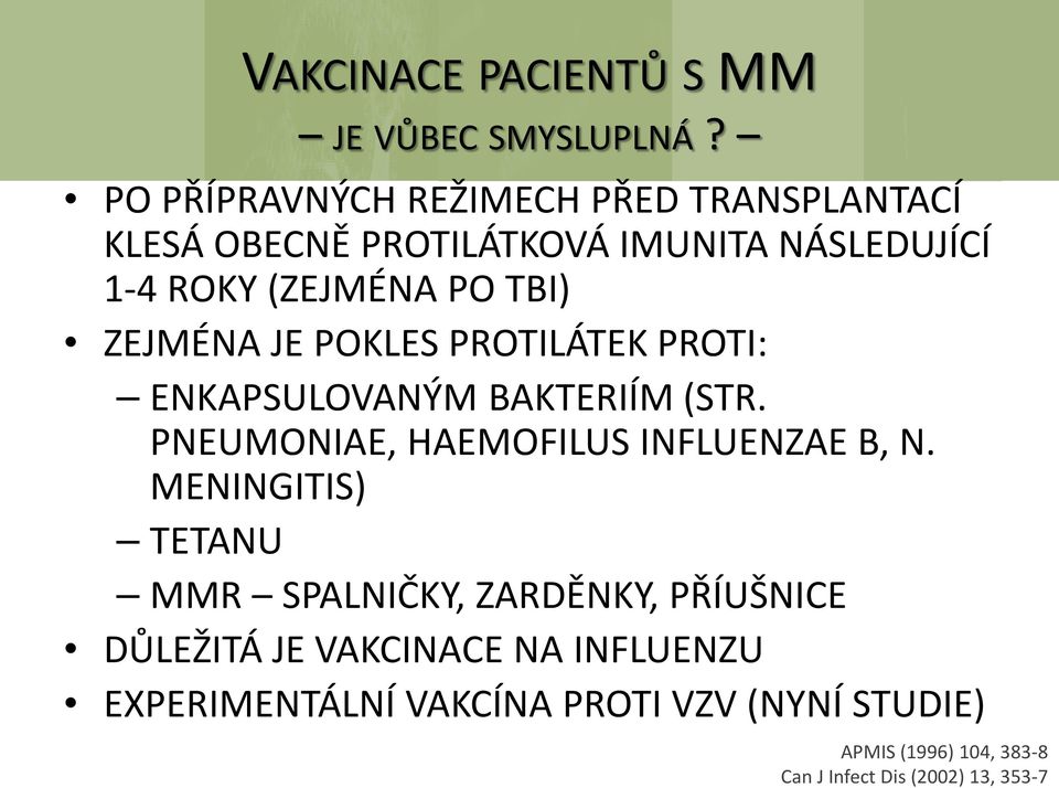 ZEJMÉNA JE POKLES PROTILÁTEK PROTI: ENKAPSULOVANÝM BAKTERIÍM (STR. PNEUMONIAE, HAEMOFILUS INFLUENZAE B, N.