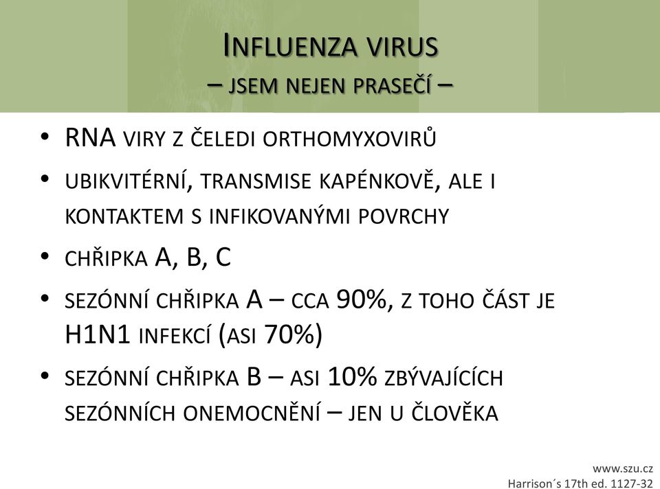SEZÓNNÍ CHŘIPKA A CCA 90%, Z TOHO ČÁST JE H1N1 INFEKCÍ (ASI 70%) SEZÓNNÍ CHŘIPKA B