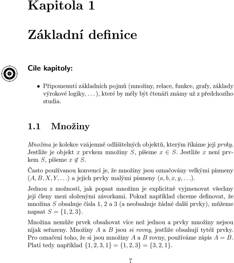 ..)ajejichprvkymalýmipísmeny(a, b, x, y,...). Jednou z možností, jak popsat množinu je explicitně vyjmenovat všechny její členy mezi složenými závorkami.