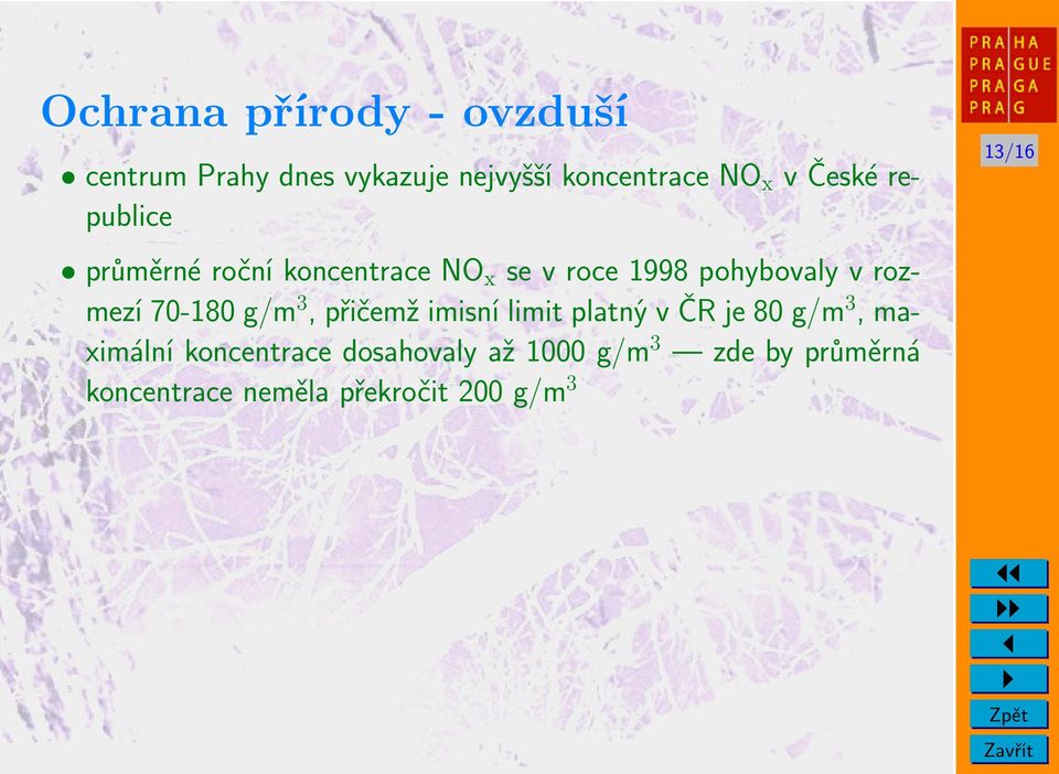 70-180 g/m 3, přičemž imisní limit platný v ČR je 80 g/m 3, maximální koncentrace