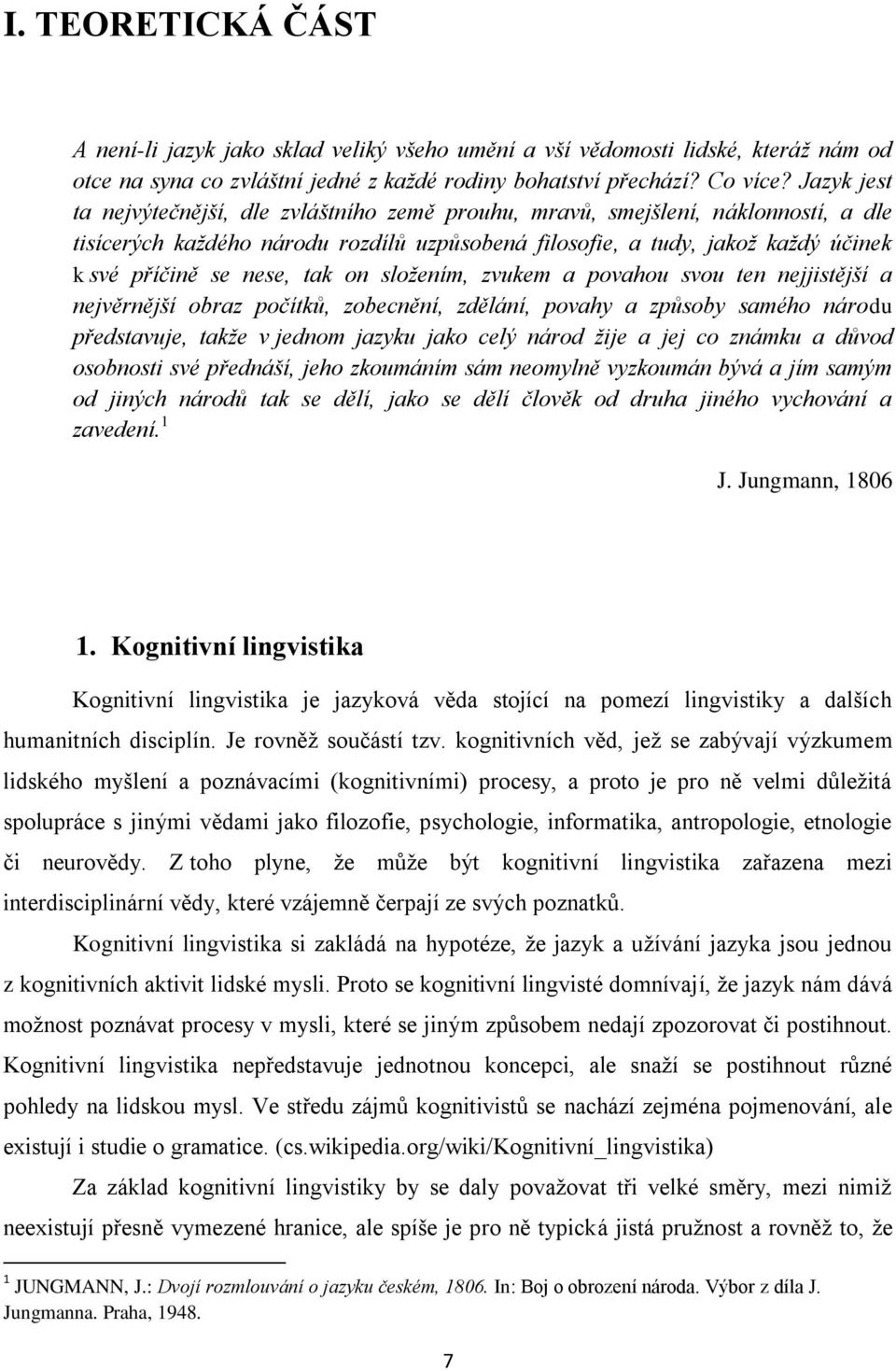 tak on složením, zvukem a povahou svou ten nejjistější a nejvěrnější obraz počítků, zobecnění, zdělání, povahy a způsoby samého národu představuje, takže v jednom jazyku jako celý národ žije a jej co