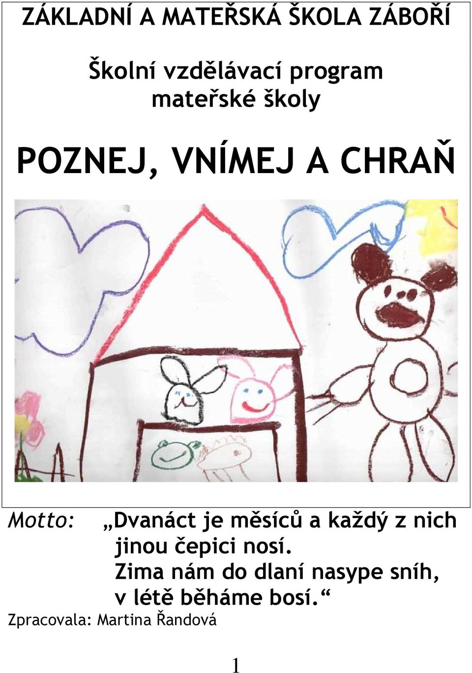 měsíců a každý z nich jinou čepici nosí.