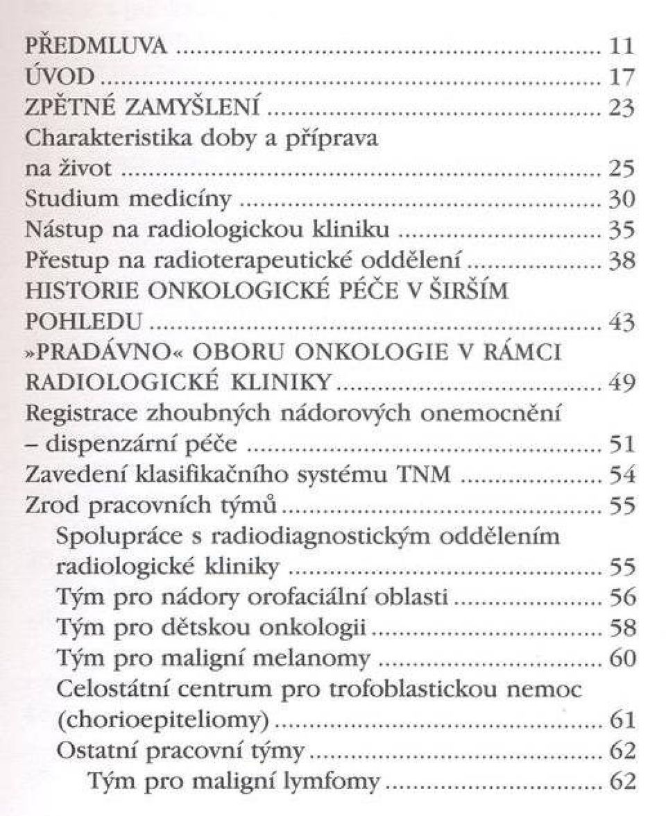 ..49 Registrace zhoubných nádorových onem ocnění - dispenzární p é č e... 51 Zavedení klasifikačního systému T N M...54 Zrod pracovních tým ů.