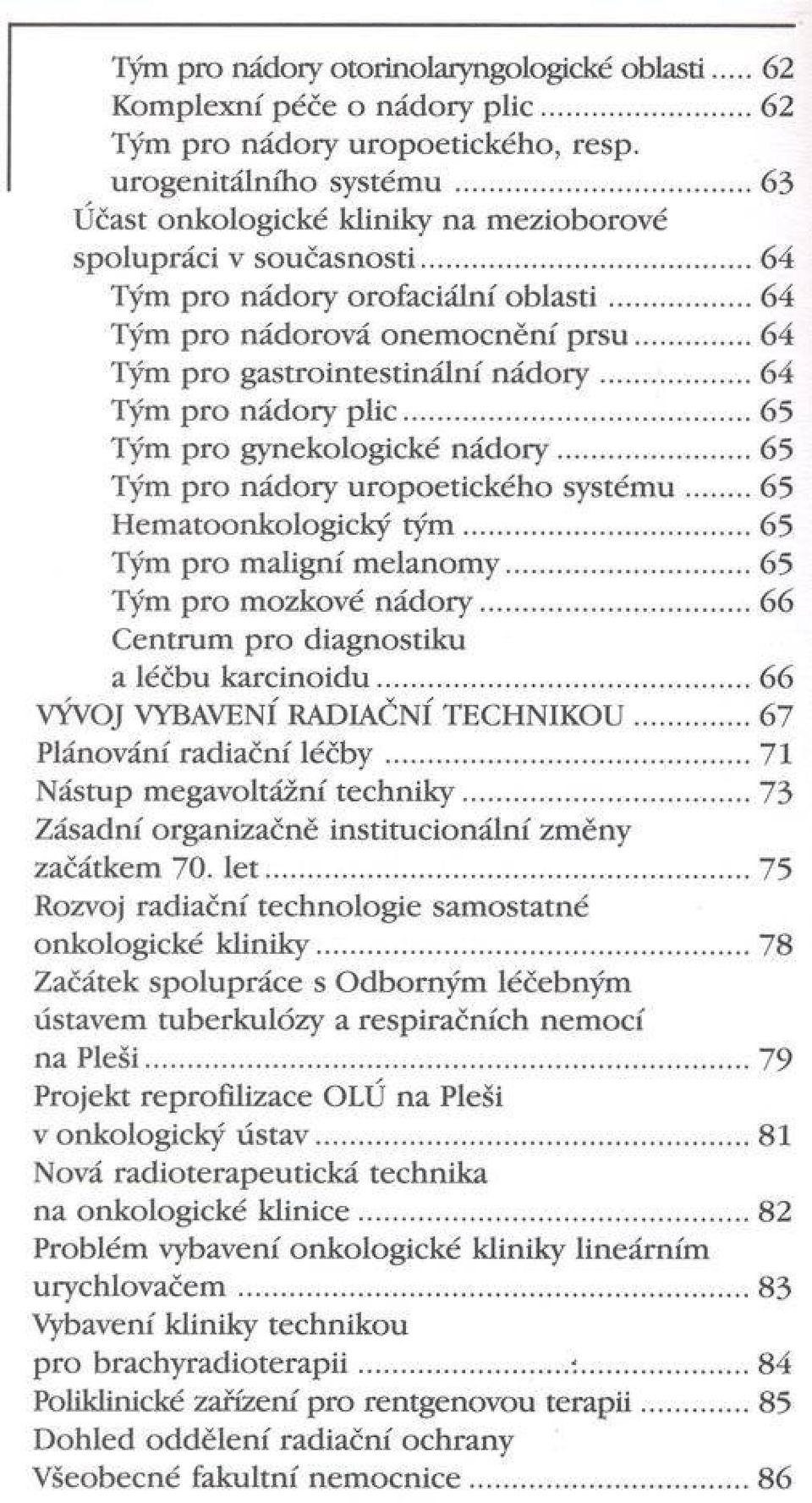 ..64 Tým pro nádory plic...65 Tým pro gynekologické n ád o ry... 65 Tým pro nádory uropoetického sy stém u 65 Hematoonkologický tý m...65 Tým pro maligní m elanom y... 65 Tým pro mozkové n ád o ry.