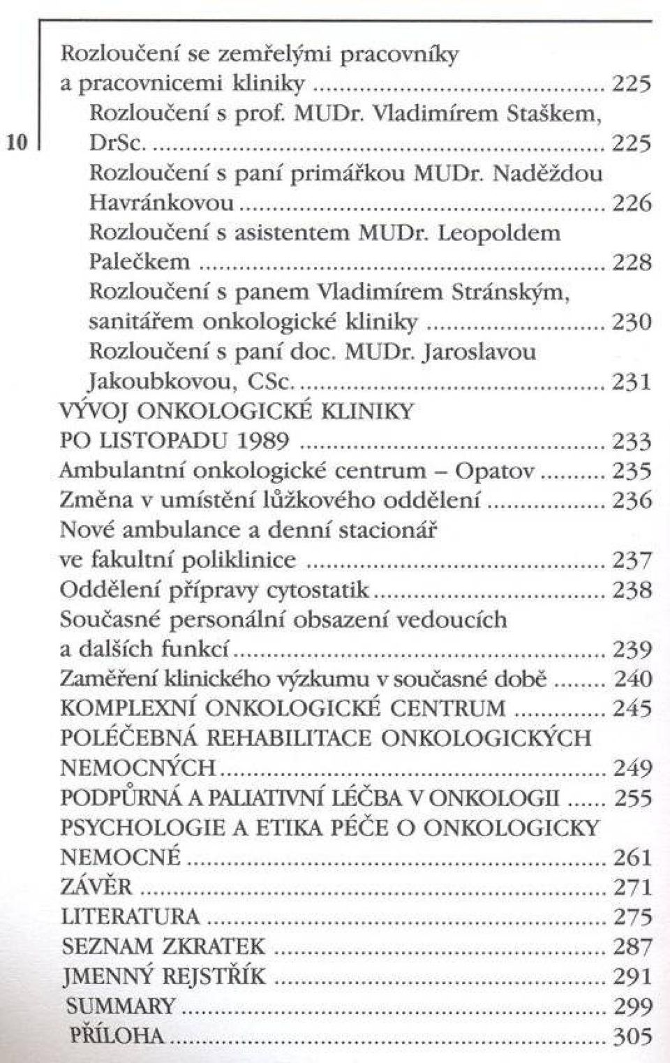 .. Ambulantní onkologické centrum - O p atov... Změna v um ístění lůžkového o d d ě le n í... Nové ambulance a den n í stacionář ve fakultní poliklinice... O ddělení přípravy cytostatik.