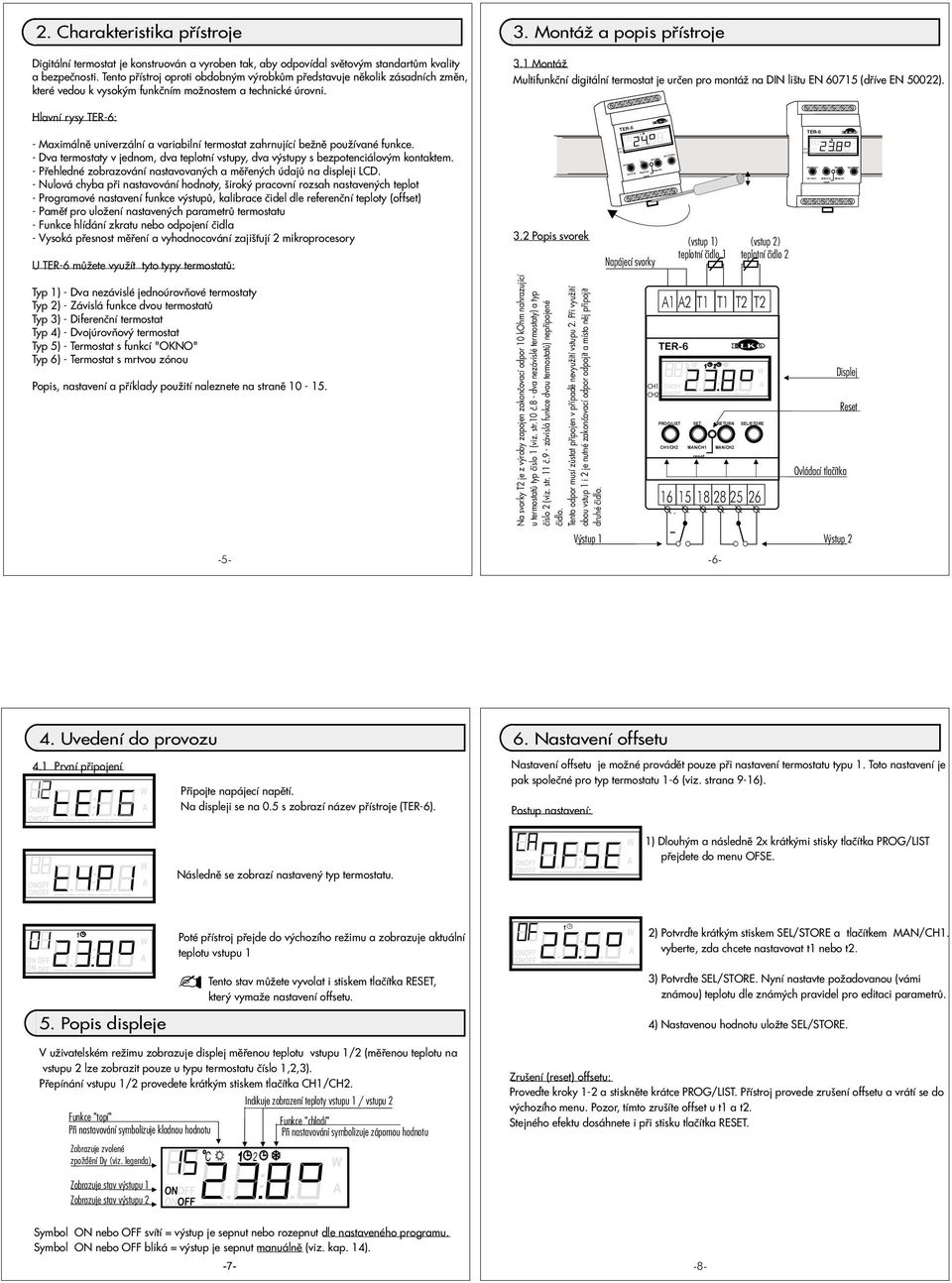 Moná Mulifunkèní digiální ermosa je urèen pro moná na IN lišu EN 6075 (døíve EN 500). lavní rysy : - Maximálnì univerzální a variabilní ermosa zahrnující be nì pou ívané funkce.