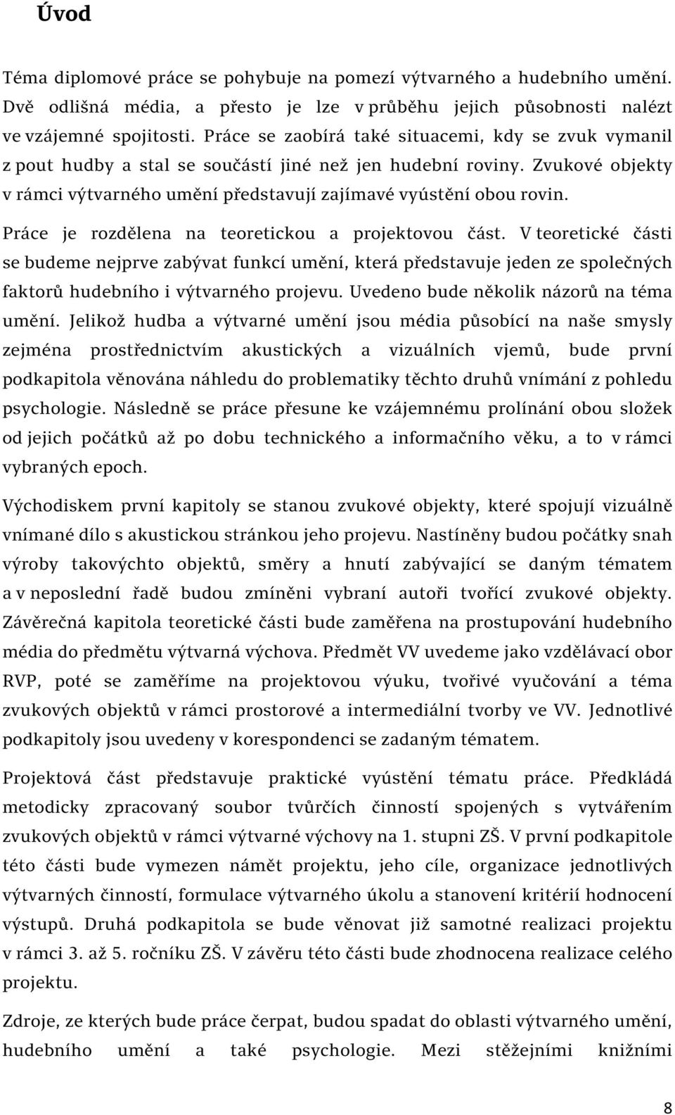 Práce je rozdělena na teoretickou a projektovou část. V teoretické části se budeme nejprve zabývat funkcí umění, která představuje jeden ze společných faktorů hudebního i výtvarného projevu.