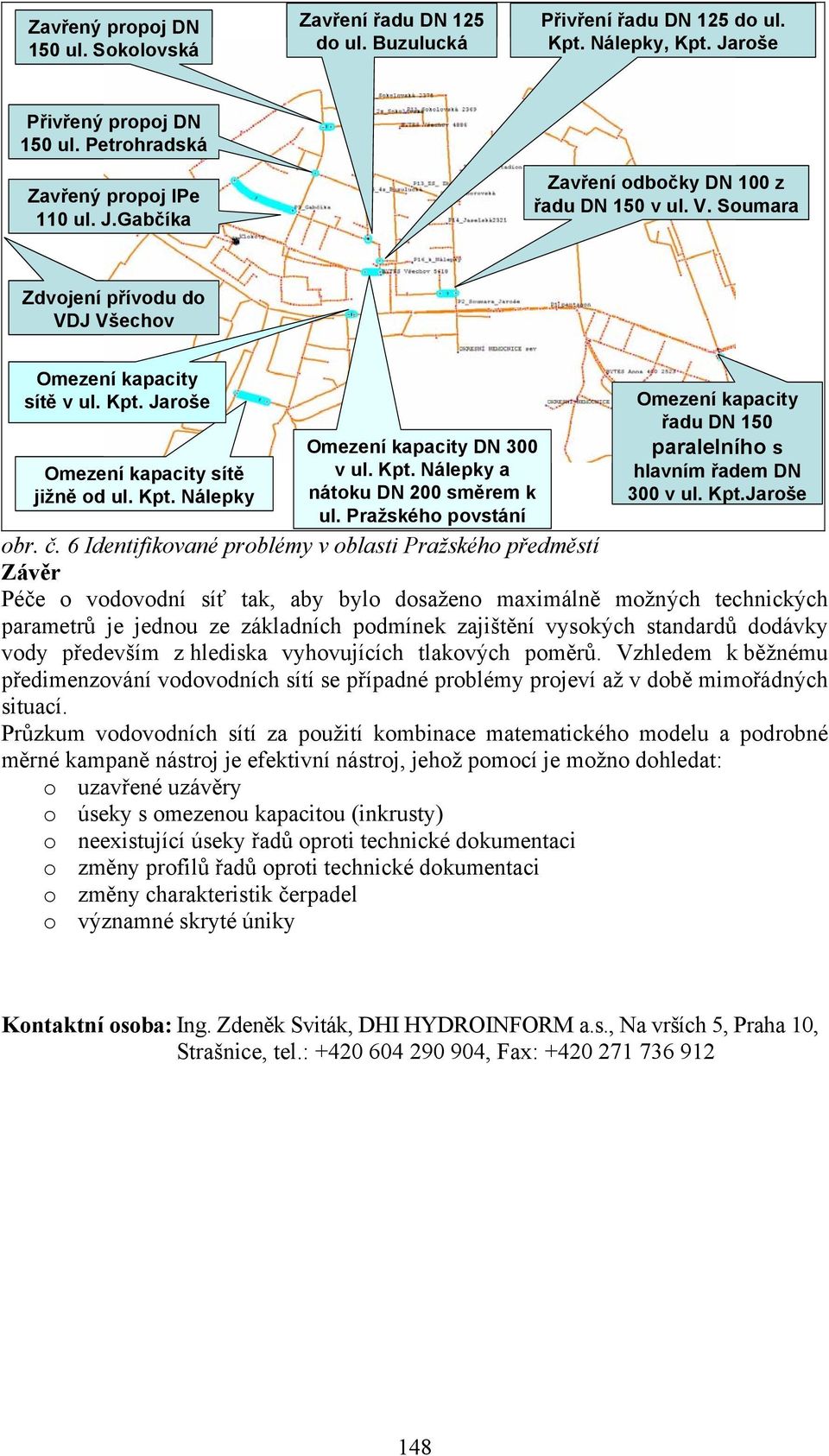 Pražského povstání Omezení kapacity řadu DN 150 paralelního s hlavním řadem DN 300 v ul. Kpt.Jaroše obr. č.