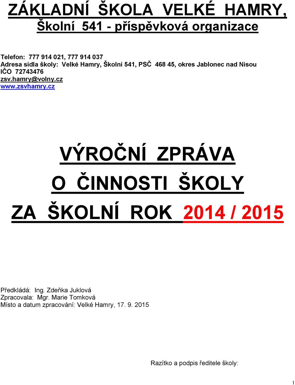 cz www.zsvhamry.cz VÝROČNÍ ZPRÁVA O ČINNOSTI ŠKOLY ZA ŠKOLNÍ ROK 2014 / 2015 Předkládá: Ing.