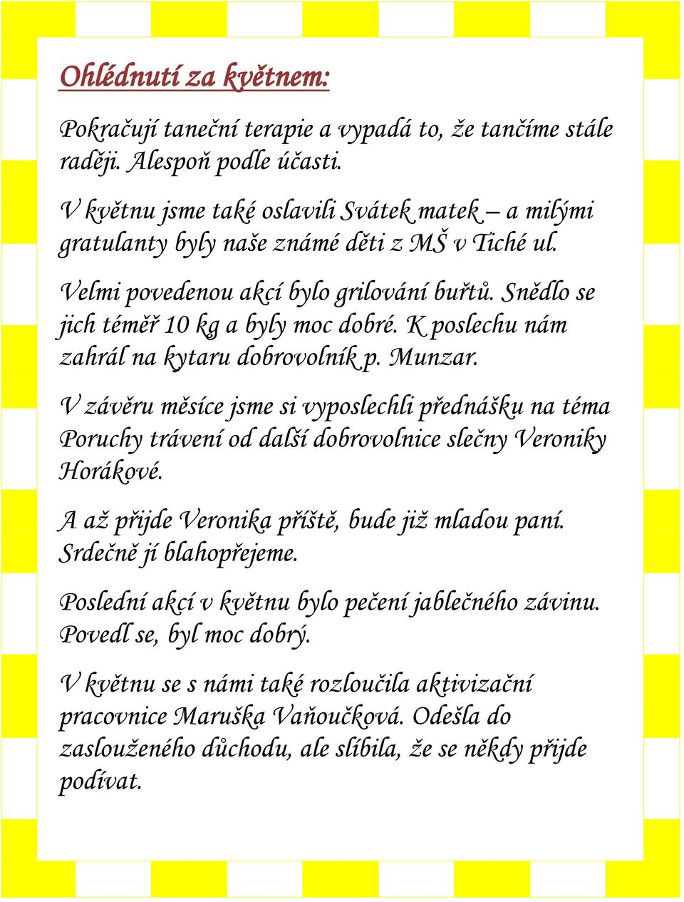 K poslechu nám zahrál na kytaru dobrovolník p. Munzar. V závěru měsíce jsme si vyposlechli přednášku na téma Poruchy trávení od další dobrovolnice slečny Veroniky Horákové.