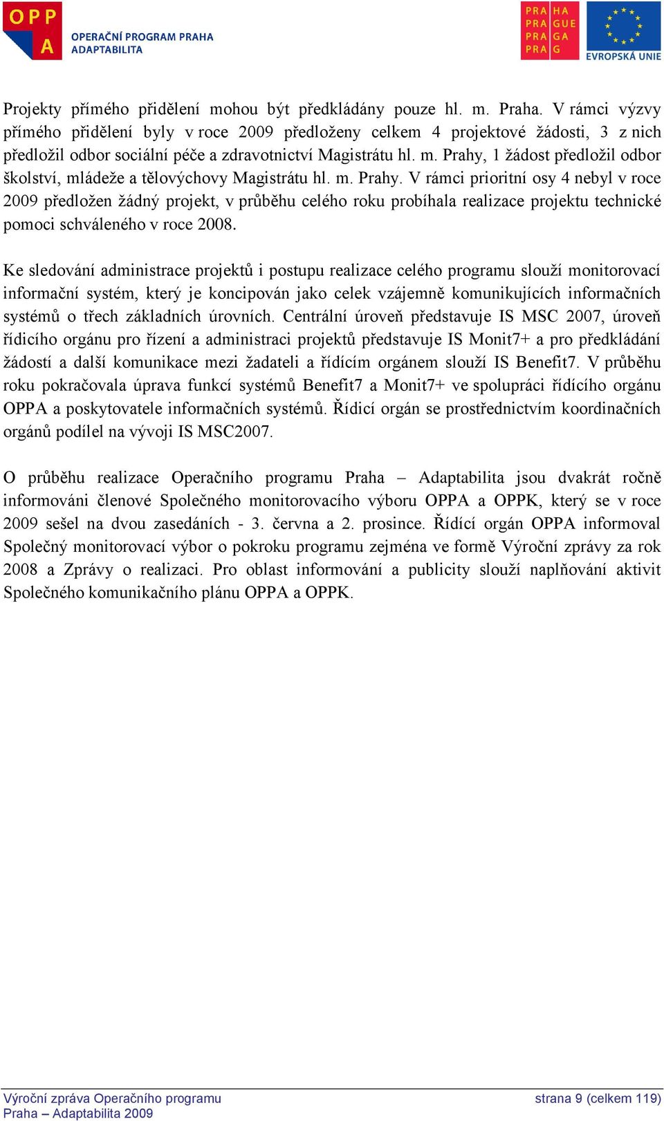 Prahy, 1 ţádost předloţil odbor školství, mládeţe a tělovýchovy Magistrátu hl. m. Prahy.