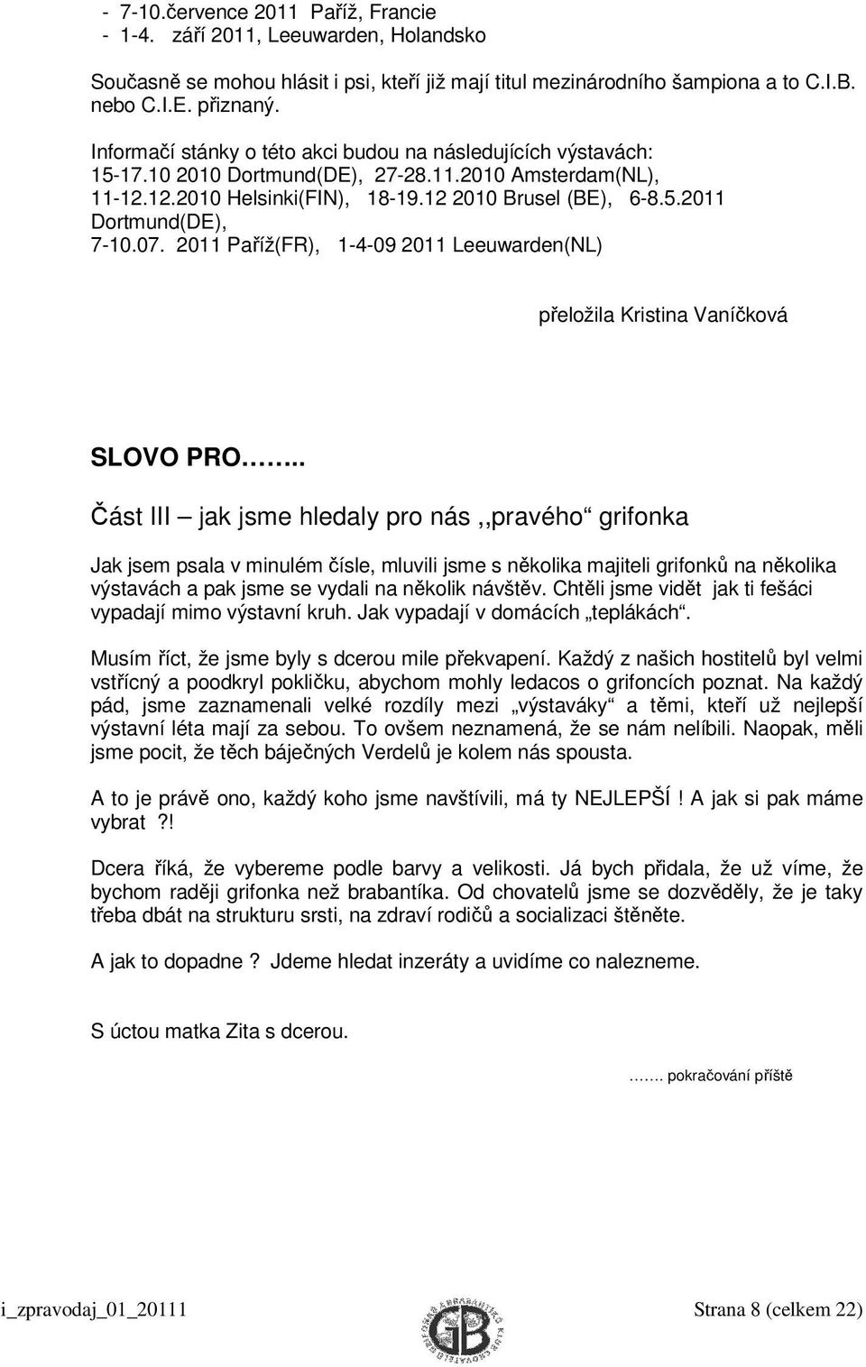 2011 Paříž(FR), 1-4-09 2011 Leeuwarden(NL) přeložila Kriina Vaníčková SLOVO PRO.