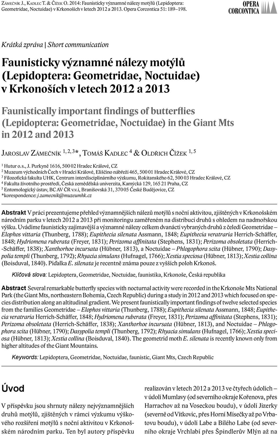 (Lepidoptera: Geometridae, Noctuidae) in the Giant Mts in 2012 and 2013 Jaroslav Zámečník 1, 2, 3 *, Tomáš Kadlec 4 & Oldřich Čížek 1, 5 1 Hutur o. s., J.