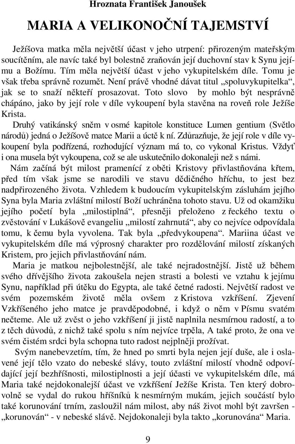 Toto slovo by mohlo být nesprávně chápáno, jako by její role v díle vykoupení byla stavěna na roveň role Ježíše Krista.