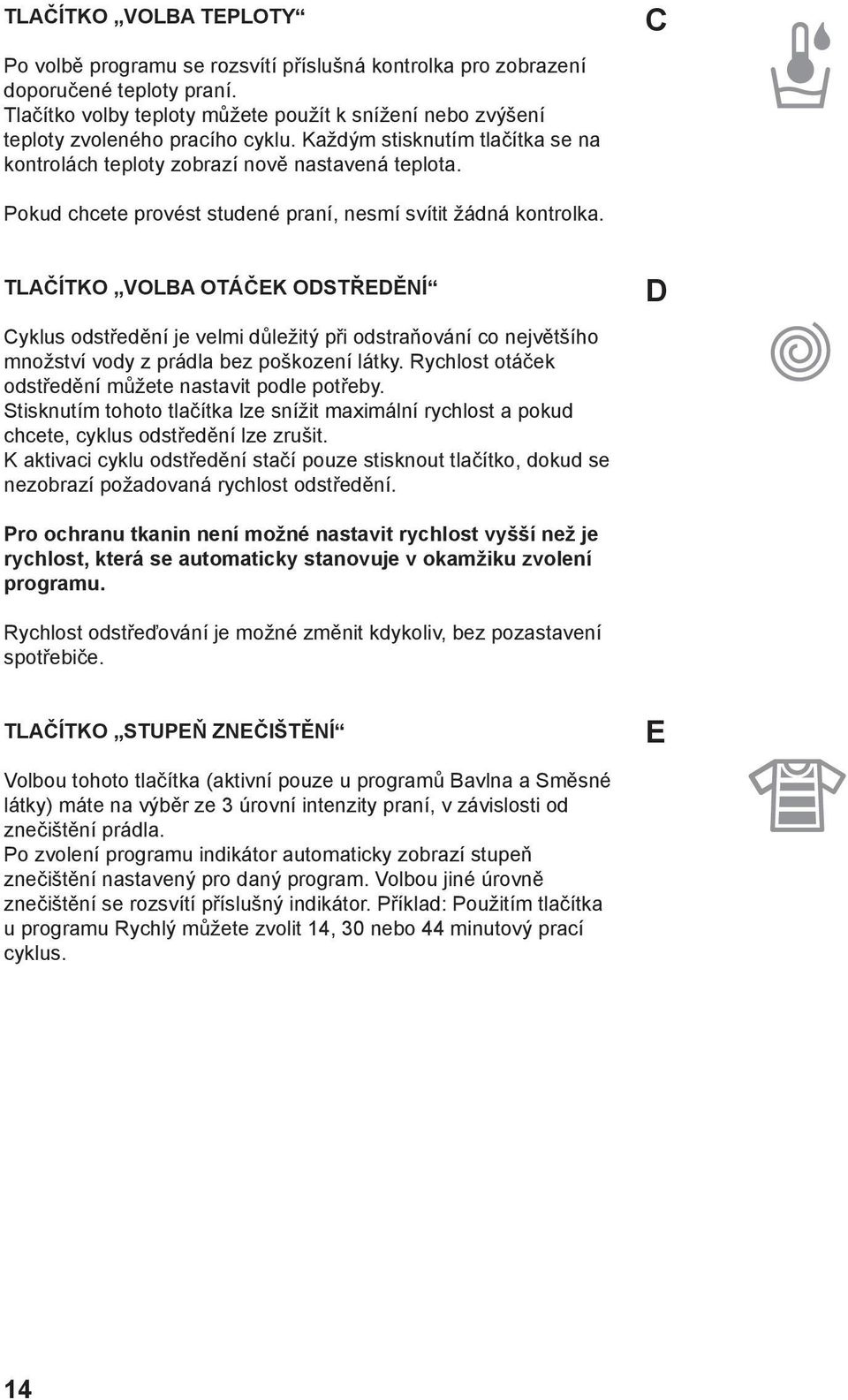 C Pokud chcete provést studené praní, nesmí svítit žádná kontrolka.