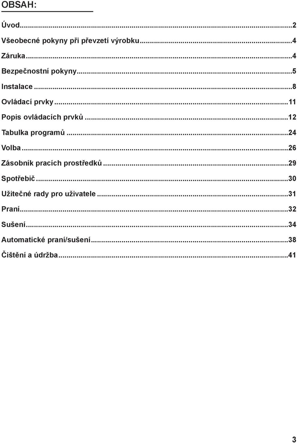 ..24 Volba...26 Zásobník pracích prostředků...29 Spotřebič.