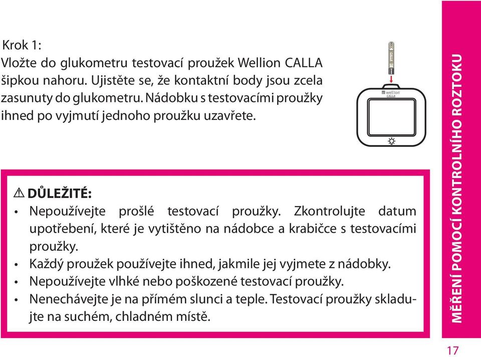 Zkontrolujte datum upotřebení, které je vytištěno na nádobce a krabičce s testovacími proužky.