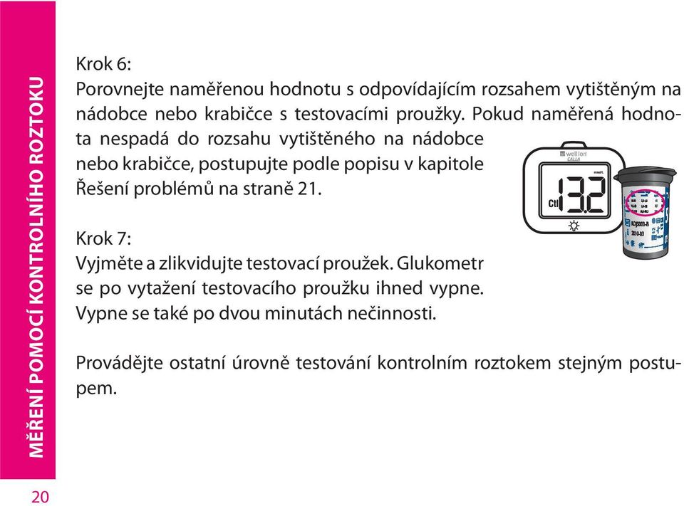 Pokud naměřená hodnota nespadá do rozsahu vytištěného na nádobce nebo krabičce, postupujte podle popisu v kapitole Řešení problémů