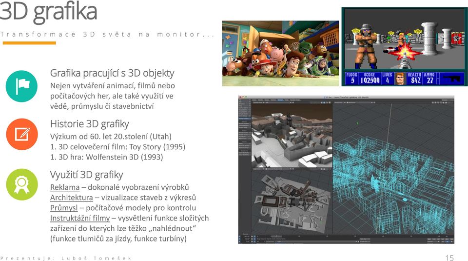 Výzkum od 60. let 20.stolení (Utah) 1. 3D celovečerní film: Toy Story (1995) 1.