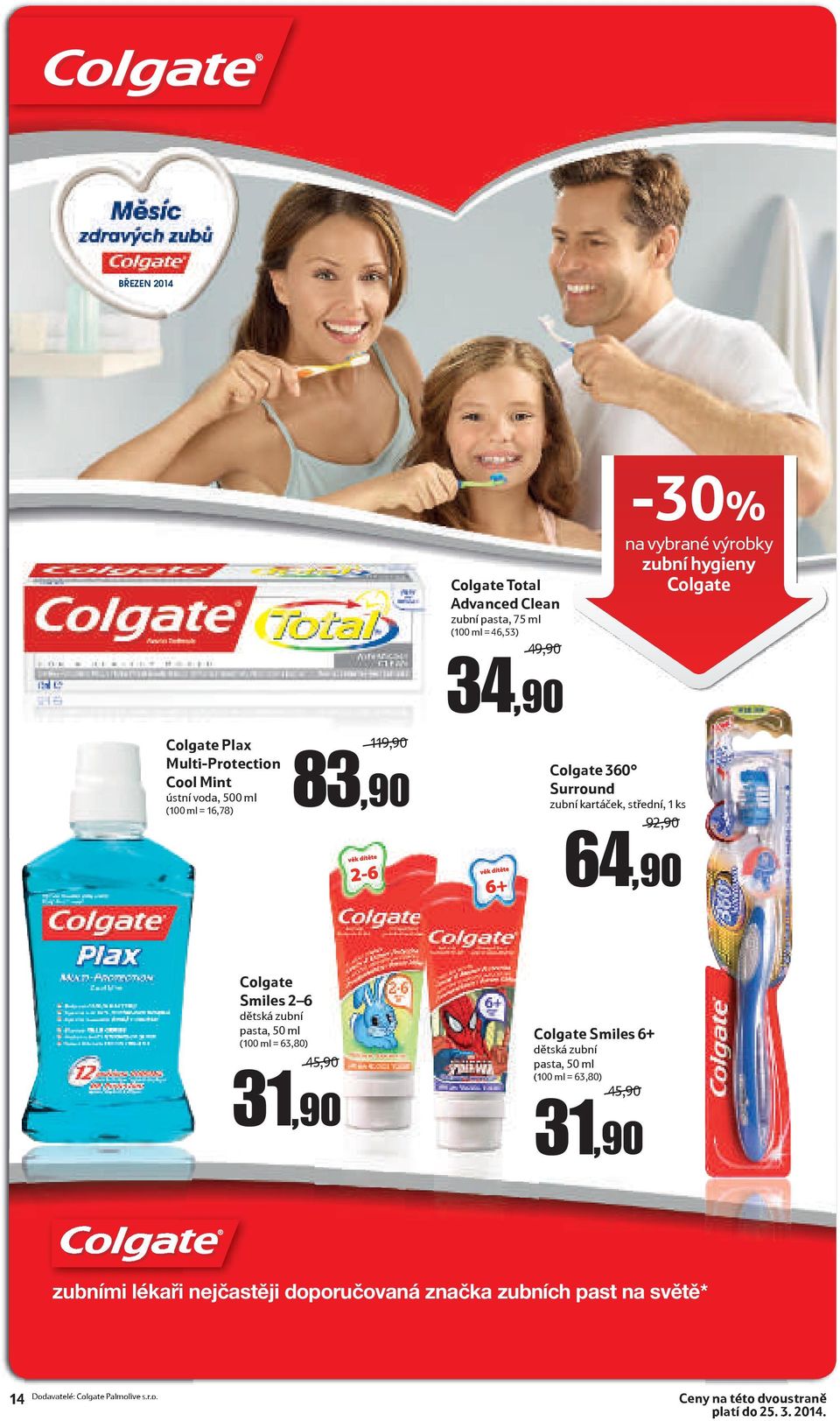 2 6 dětská zubní pasta, 50 ml (100 ml = 63,80) 45,90/ 31,90 Colgate Smiles 6+ dětská zubní pasta, 50 ml (100 ml = 63,80) 45,90/ 31,90 zubními