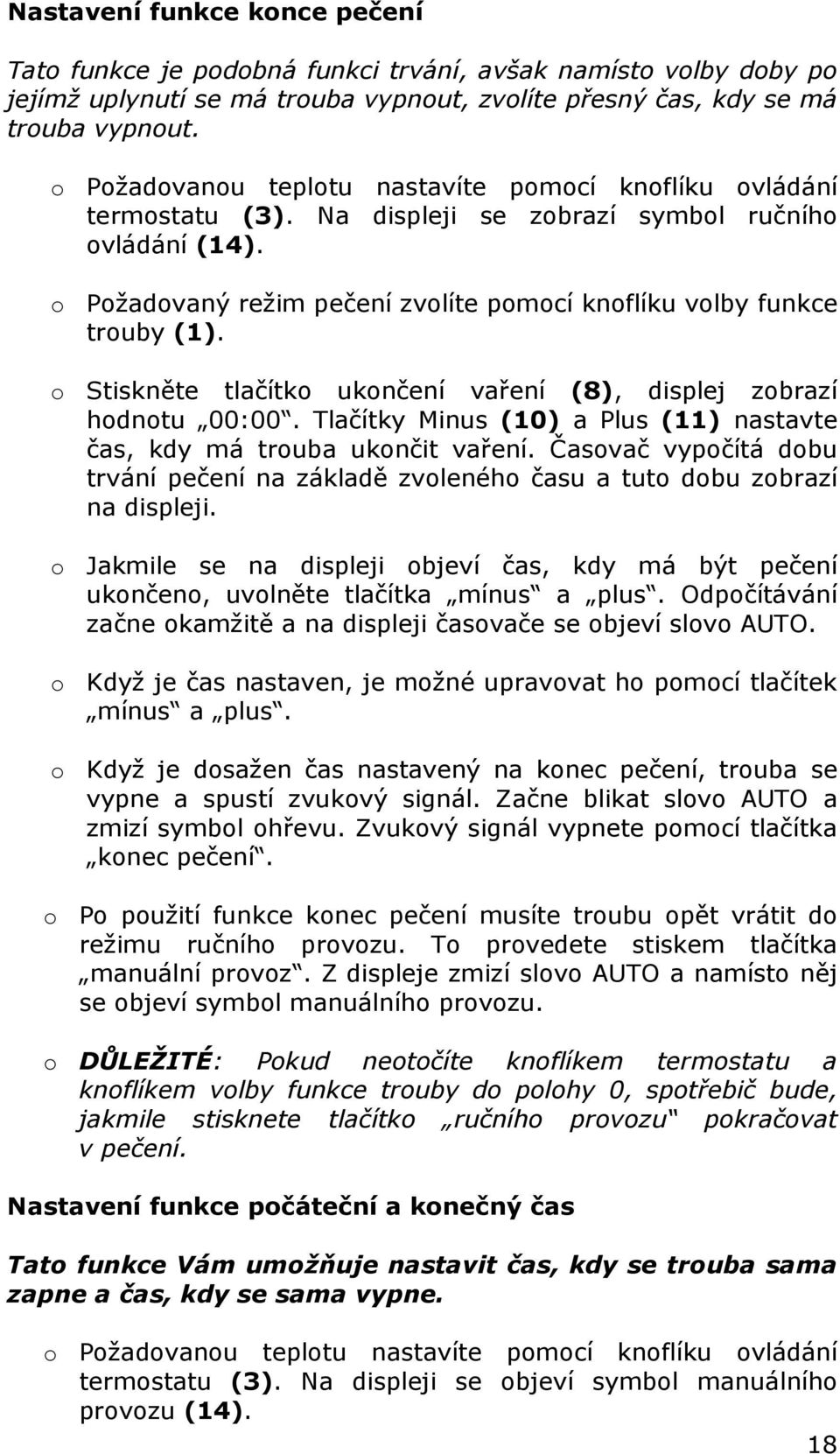 o Stiskněte tlačítko ukončení vaření (8), displej zobrazí hodnotu 00:00. Tlačítky Minus (10) a Plus (11) nastavte čas, kdy má trouba ukončit vaření.