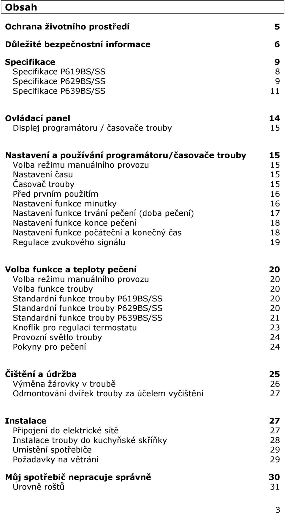 Nastavení funkce trvání pečení (doba pečení) 17 Nastavení funkce konce pečení 18 Nastavení funkce počáteční a konečný čas 18 Regulace zvukového signálu 19 Volba funkce a teploty pečení 20 Volba