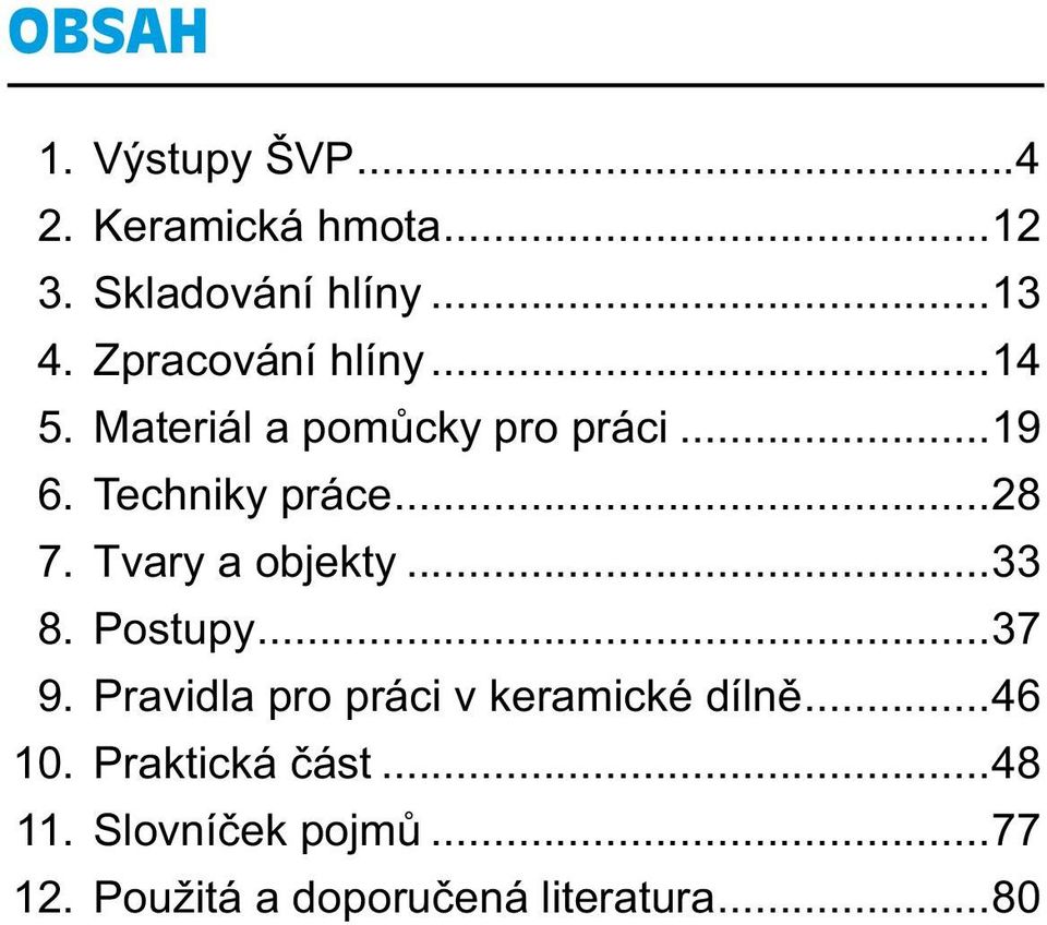 Tvary a objekty...33 8. Postupy...37 9. Pravidla pro práci v keramické dílně...46 10.