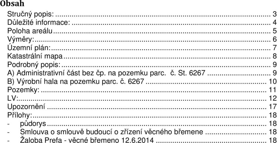 .. 9 B) Výrobní hala na pozemku parc. č. 6267... 10 Pozemky:... 11 LV:... 12 Upozornění... 17 Přílohy:.