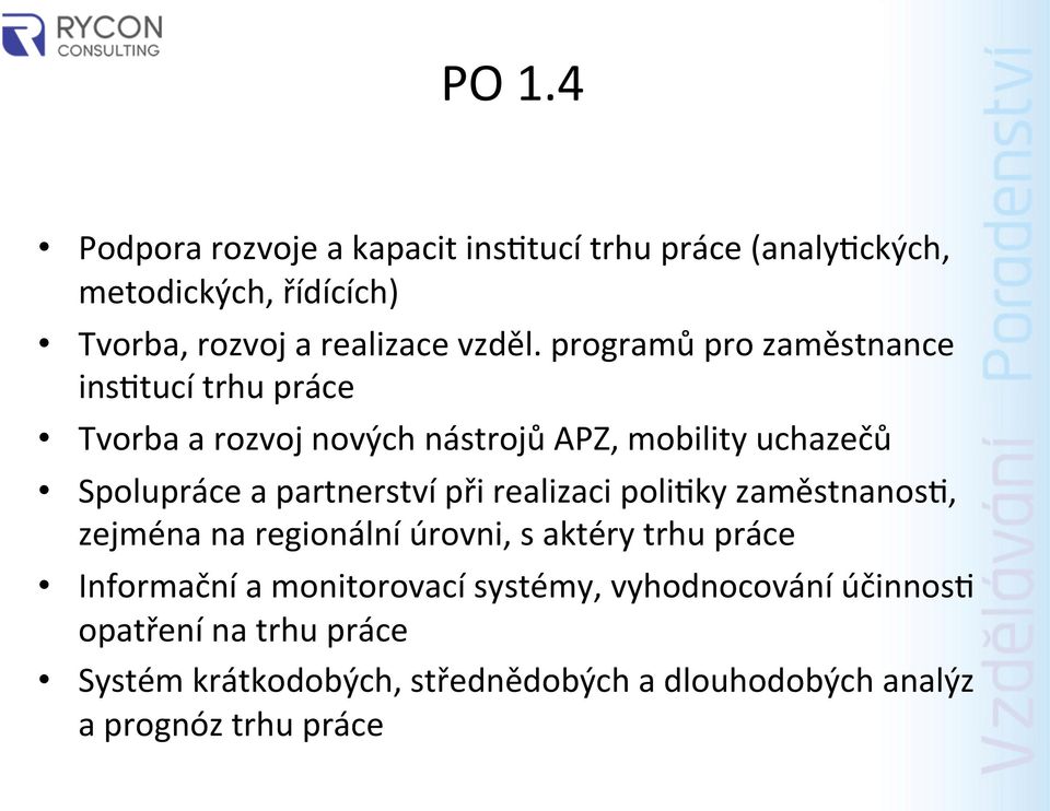 partnerství při realizaci poli4ky zaměstnanos4, zejména na regionální úrovni, s aktéry trhu práce Informační a monitorovací