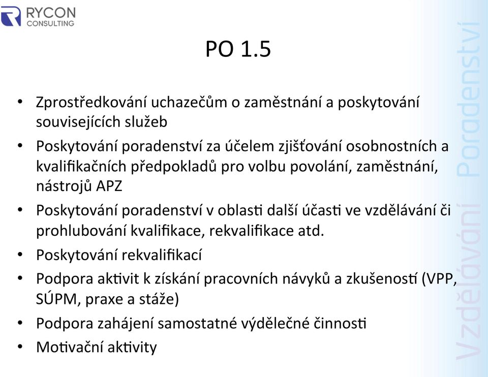 v oblas4 další účas4 ve vzdělávání či prohlubování kvalifikace, rekvalifikace atd.