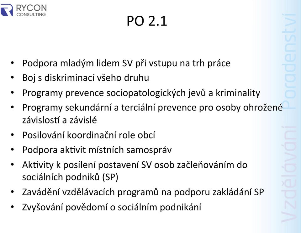 závislé Posilování koordinační role obcí Podpora ak4vit místních samospráv Ak4vity k posílení postavení SV osob