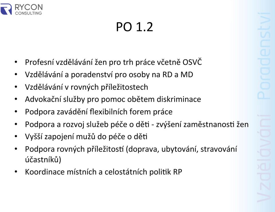 flexibilních forem práce Podpora a rozvoj služeb péče o dě4 - zvýšení zaměstnanos4 žen Vyšší zapojení mužů do