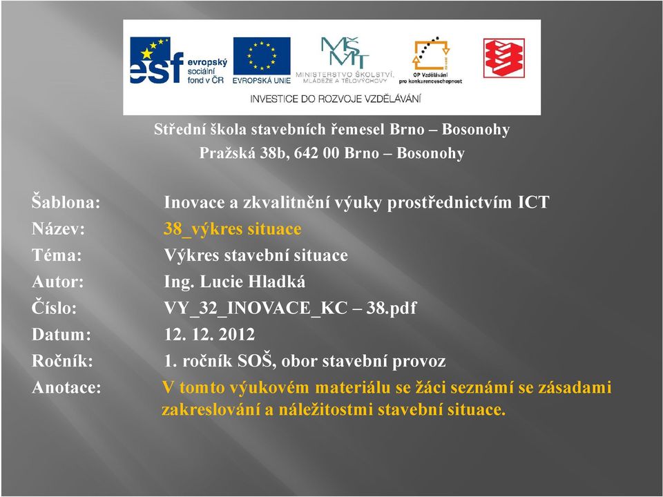 Lucie Hladká Číslo: VY_32_INOVACE_KC 38.pdf Datum: 12. 12. 2012 Ročník: 1.