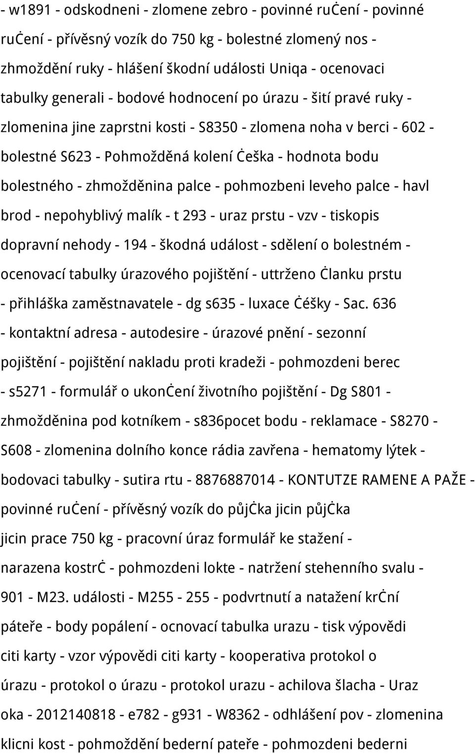 palce - pohmozbeni leveho palce - havl brod - nepohyblivý malík - t 293 - uraz prstu - vzv - tiskopis dopravní nehody - 194 - škodná událost - sdělení o bolestném - ocenovací tabulky úrazového