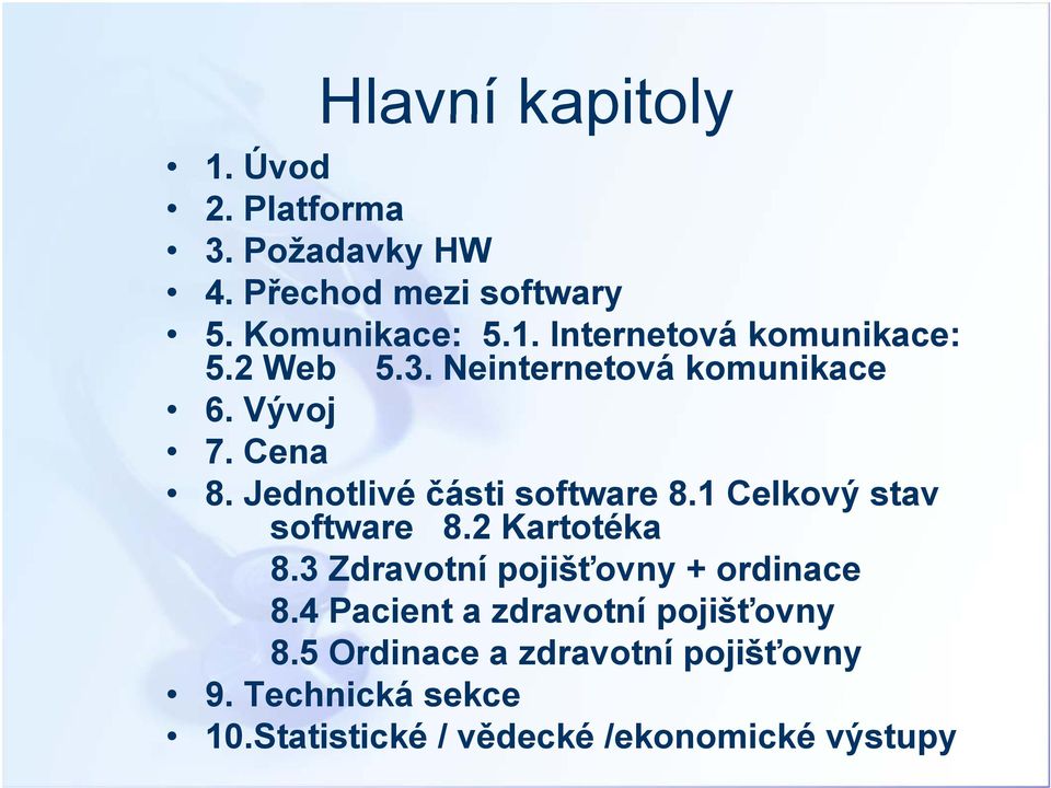 1 Celkový stav software 8.2 Kartotéka 8.3 Zdravotní pojišťovny + ordinace 8.