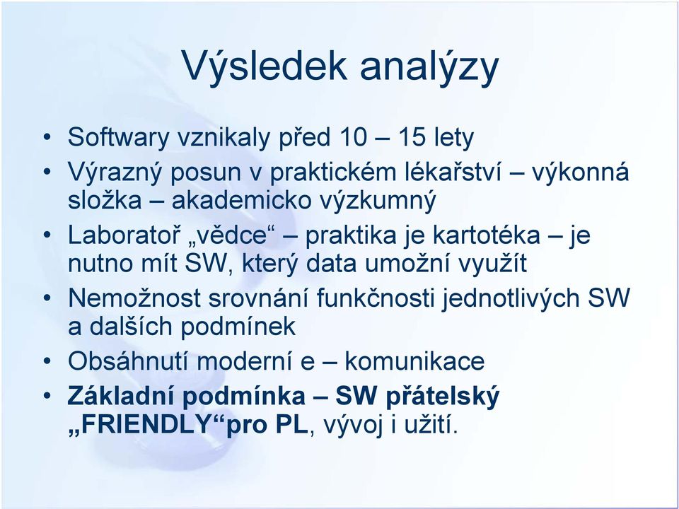 který data umožní využít Nemožnost srovnání funkčnosti jednotlivých SW a dalších podmínek