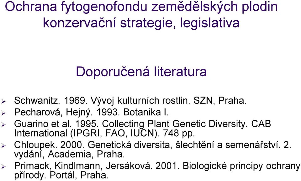 Collecting Plant Genetic Diversity. CAB International (IPGRI, FAO, IUCN). 748 pp. Chloupek. 2000.