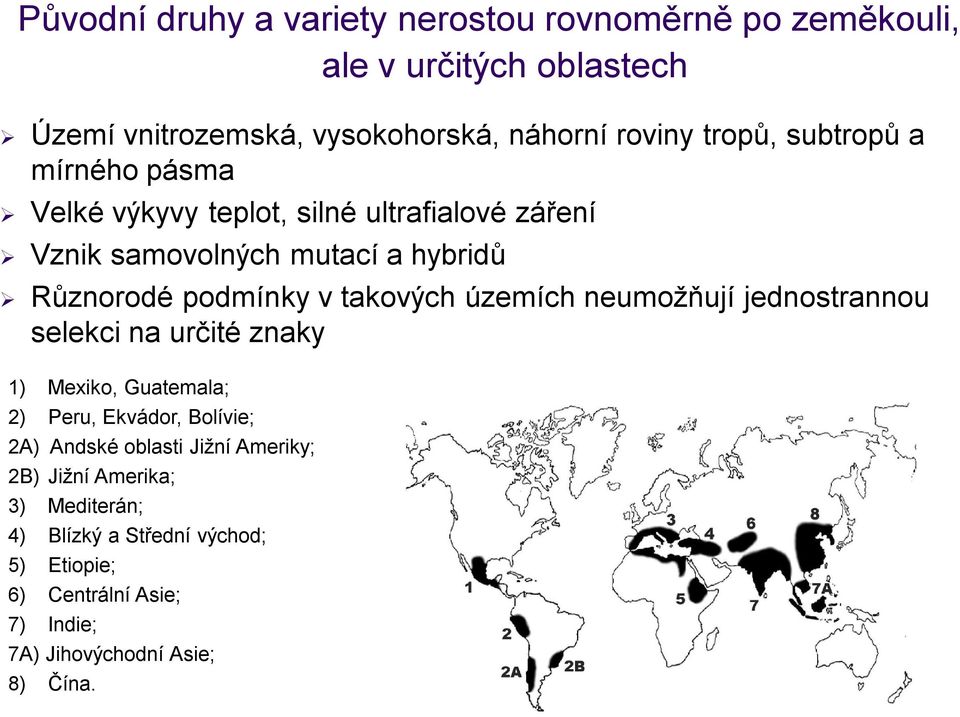 takových územích neumožňují jednostrannou selekci na určité znaky 1) Mexiko, Guatemala; 2) Peru, Ekvádor, Bolívie; 2A) Andské oblasti