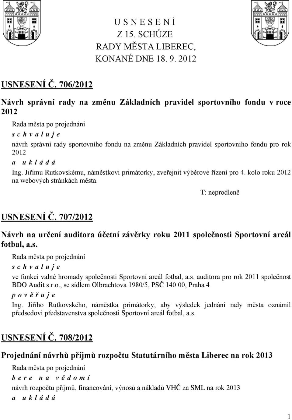 Jiřímu Rutkovskému, náměstkovi primátorky, zveřejnit výběrové řízení pro 4. kolo roku 2012 na webových stránkách města. T: neprodleně USNESENÍ Č.