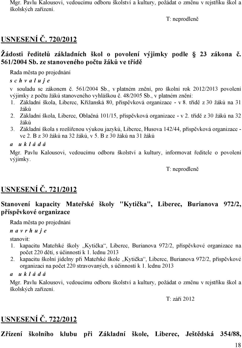 482005 Sb., v platném znění: 1. Základní škola, Liberec, Křížanská 80, příspěvková organizace - v 8. třídě z 30 žáků na 31 žáků 2. Základní škola, Liberec, Oblačná 10115, příspěvková organizace - v 2.