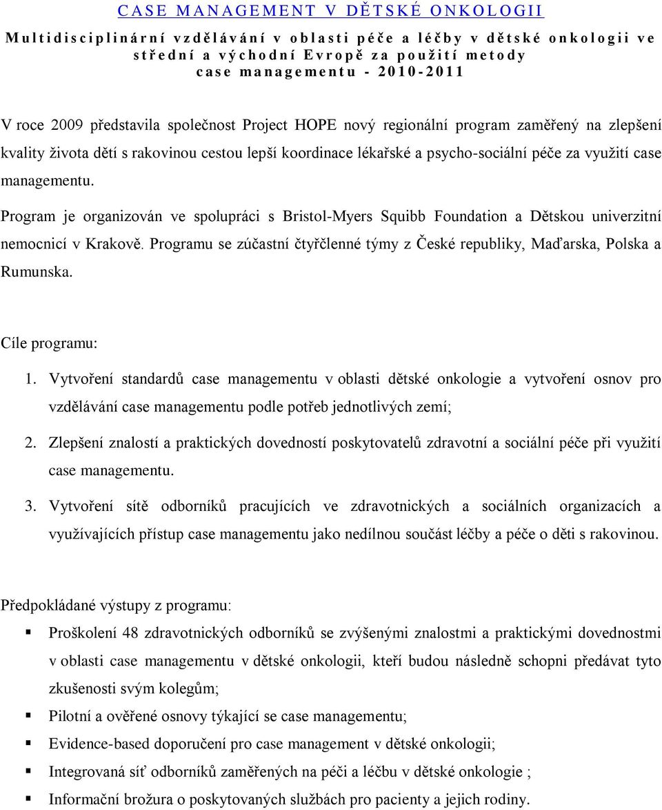 kvality života dětí s rakovinou cestou lepší koordinace lékařské a psycho-sociální péče za využití case managementu.