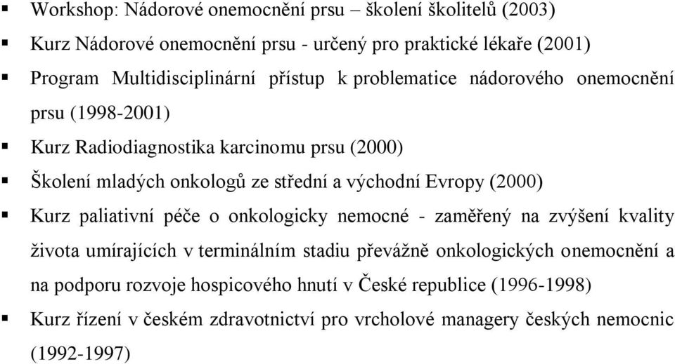 Evropy (2000) Kurz paliativní péče o onkologicky nemocné - zaměřený na zvýšení kvality života umírajících v terminálním stadiu převážně onkologických