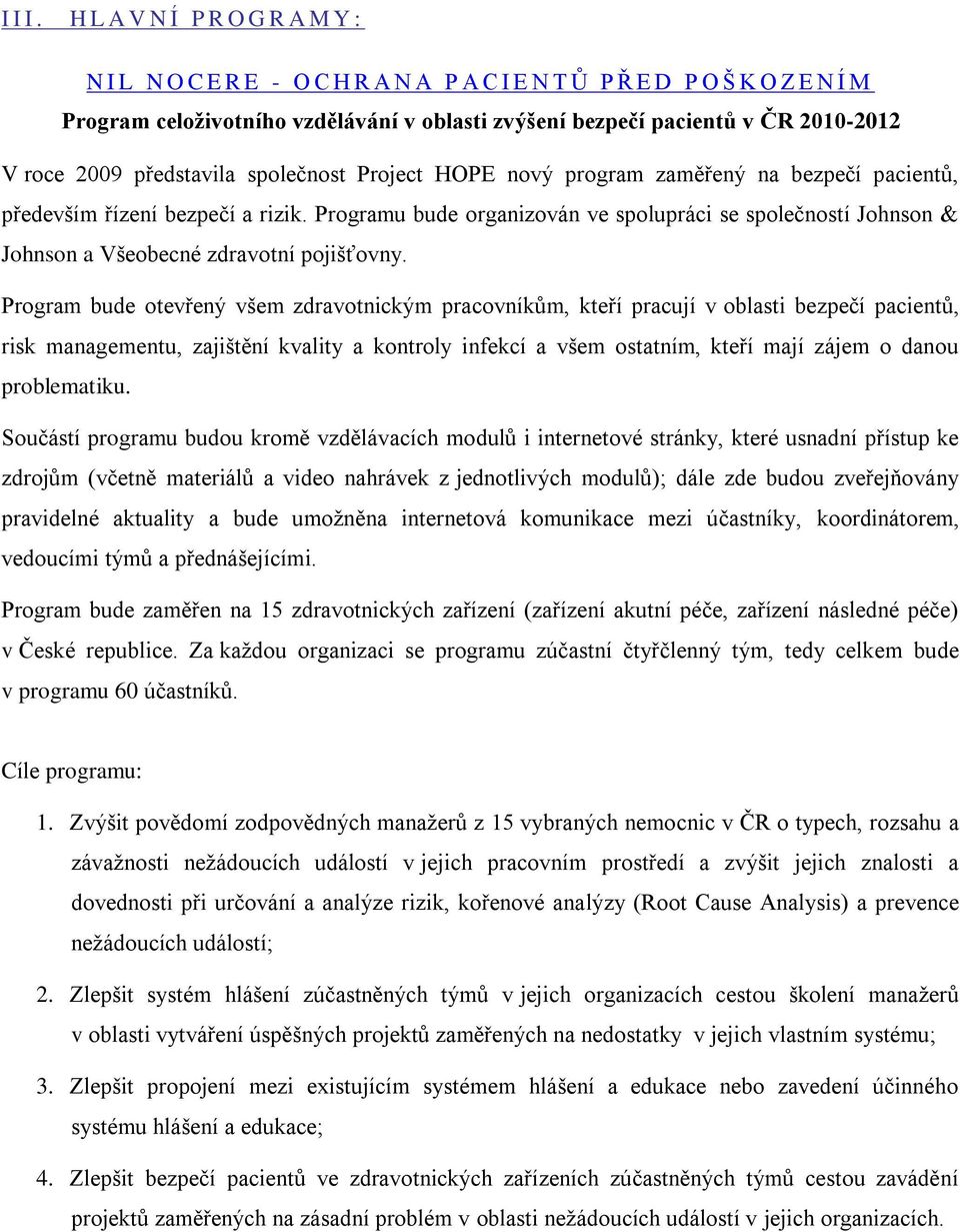 Programu bude organizován ve spolupráci se společností Johnson & Johnson a Všeobecné zdravotní pojišťovny.