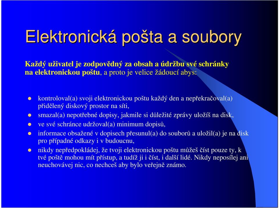 schránce udržoval(a) minimum dopisů, informace obsažené v dopisech přesunul(a) do souborů a uložil(a) je na disk pro případné odkazy i v budoucnu, nikdy nepředpokládej,